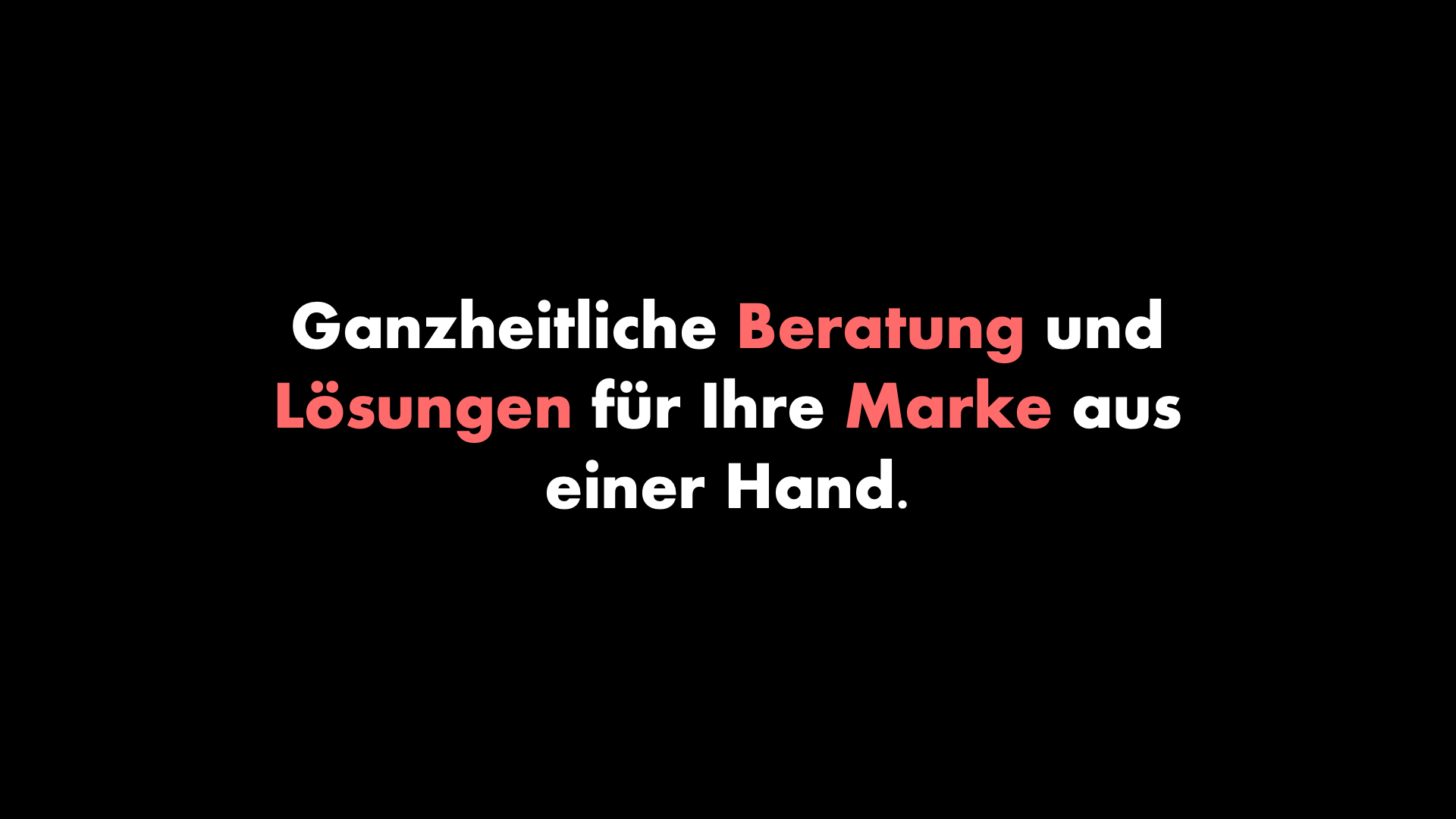 Ganzheitliche Beratung und Lösungen für Ihre Marke aus einer Hand.